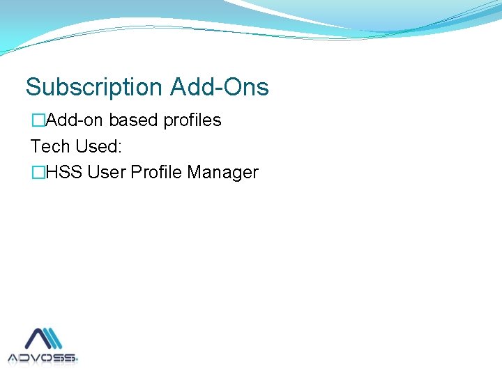 Subscription Add-Ons �Add-on based profiles Tech Used: �HSS User Profile Manager 