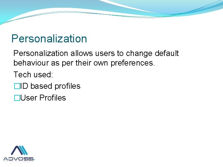 Personalization allows users to change default behaviour as per their own preferences. Tech used: