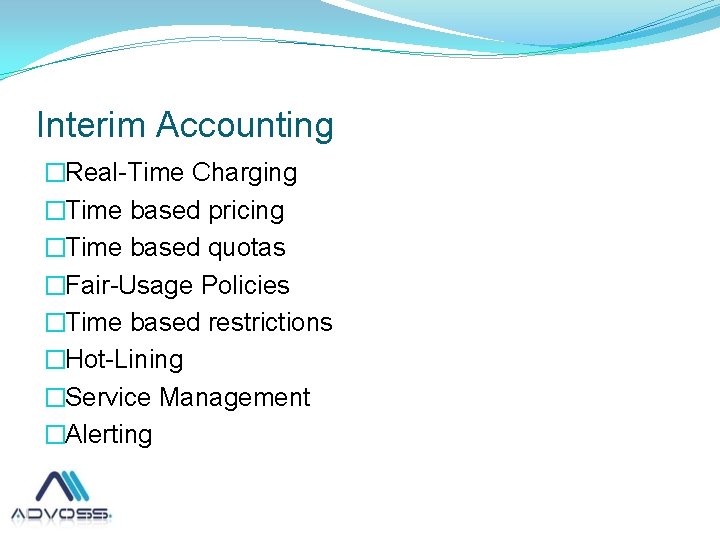 Interim Accounting �Real-Time Charging �Time based pricing �Time based quotas �Fair-Usage Policies �Time based