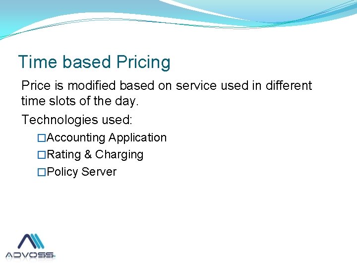Time based Pricing Price is modified based on service used in different time slots