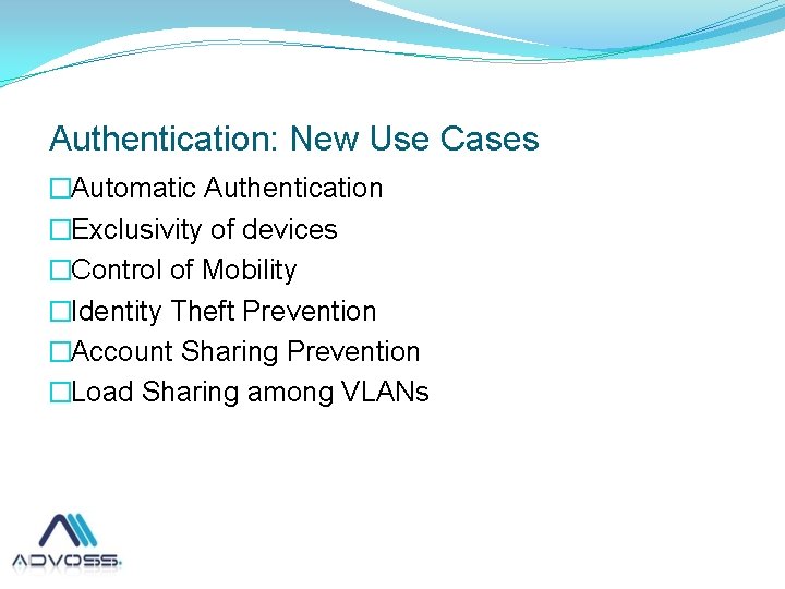  Authentication: New Use Cases �Automatic Authentication �Exclusivity of devices �Control of Mobility �Identity