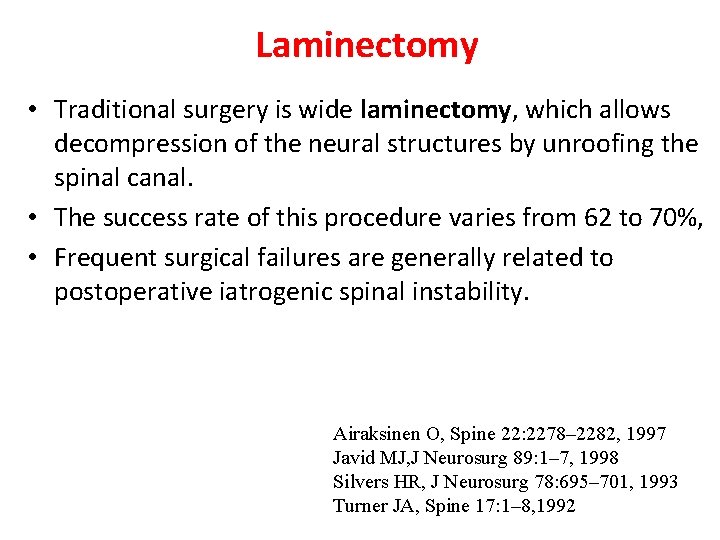 Laminectomy • Traditional surgery is wide laminectomy, which allows decompression of the neural structures