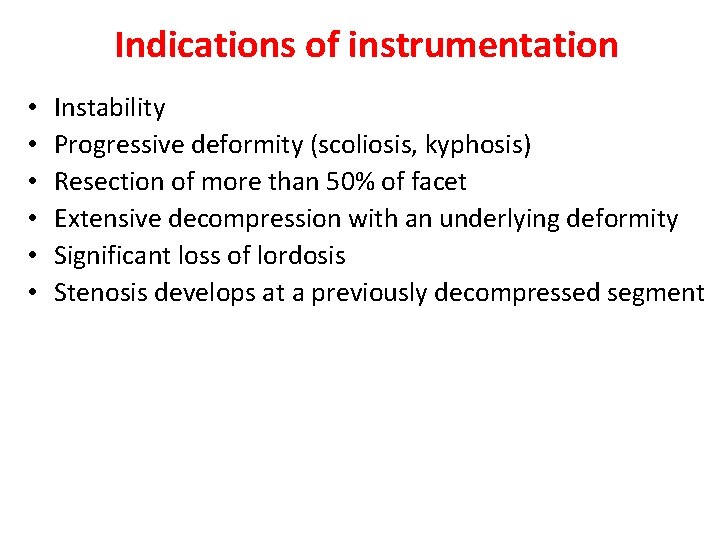 Indications of instrumentation • • • Instability Progressive deformity (scoliosis, kyphosis) Resection of more