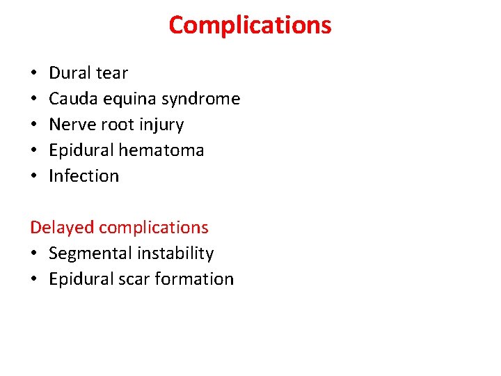 Complications • • • Dural tear Cauda equina syndrome Nerve root injury Epidural hematoma