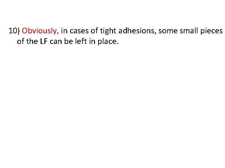 10) Obviously, in cases of tight adhesions, some small pieces of the LF can