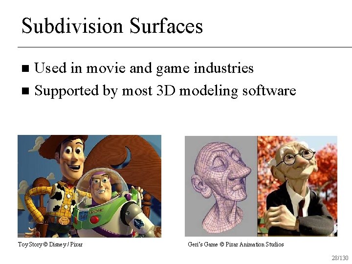 Subdivision Surfaces Used in movie and game industries n Supported by most 3 D
