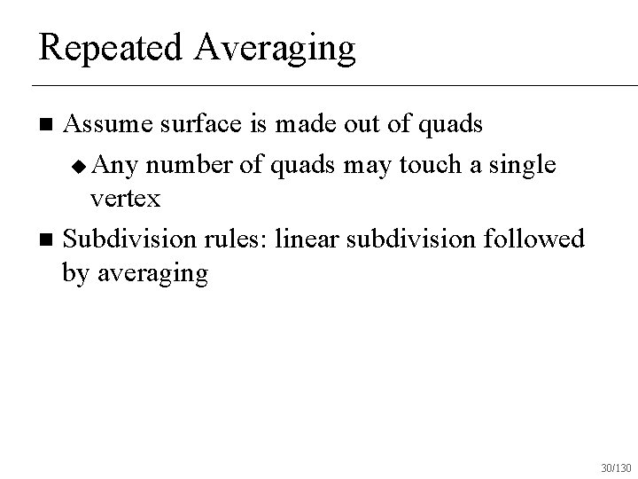 Repeated Averaging Assume surface is made out of quads u Any number of quads