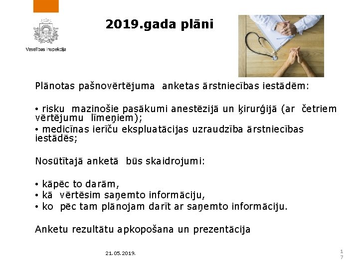 2019. gada plāni Plānotas pašnovērtējuma anketas ārstniecības iestādēm: • risku mazinošie pasākumi anestēzijā un