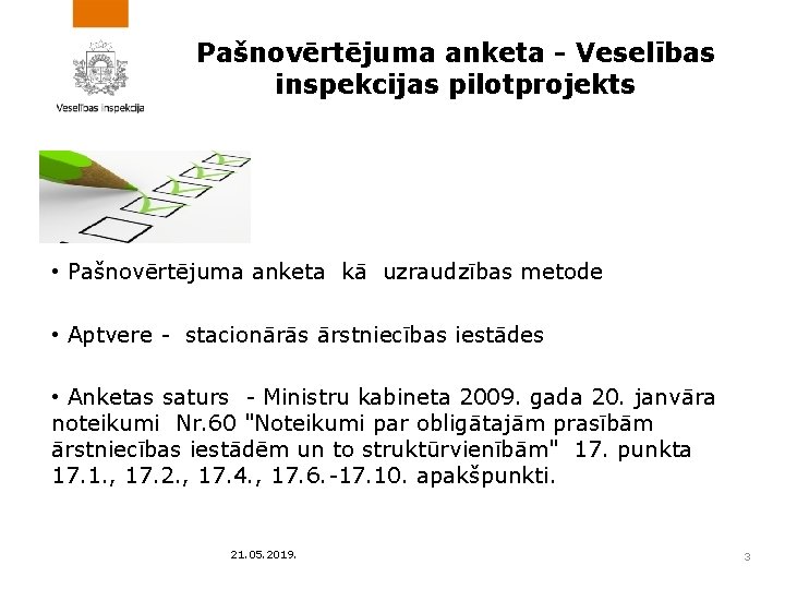 Pašnovērtējuma anketa - Veselības inspekcijas pilotprojekts • Pašnovērtējuma anketa kā uzraudzības metode • Aptvere