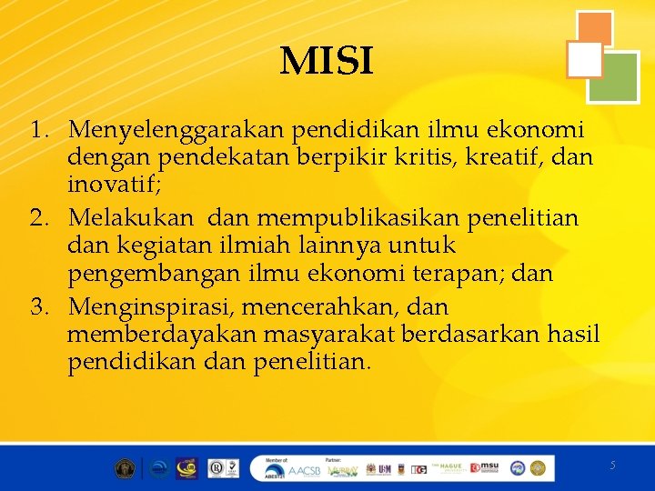 MISI 1. Menyelenggarakan pendidikan ilmu ekonomi dengan pendekatan berpikir kritis, kreatif, dan inovatif; 2.