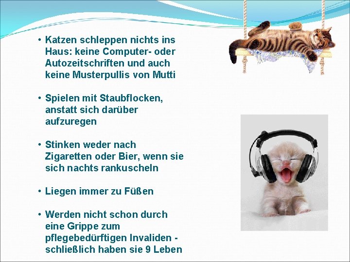  • Katzen schleppen nichts ins Haus: keine Computer- oder Autozeitschriften und auch keine