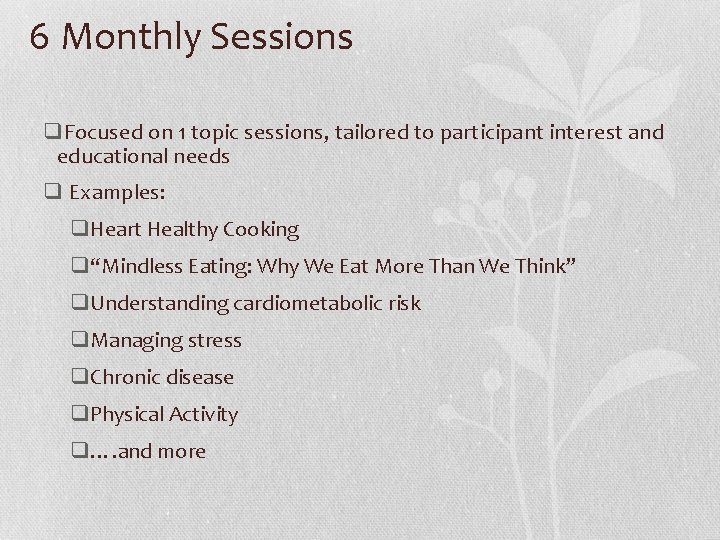 6 Monthly Sessions q. Focused on 1 topic sessions, tailored to participant interest and