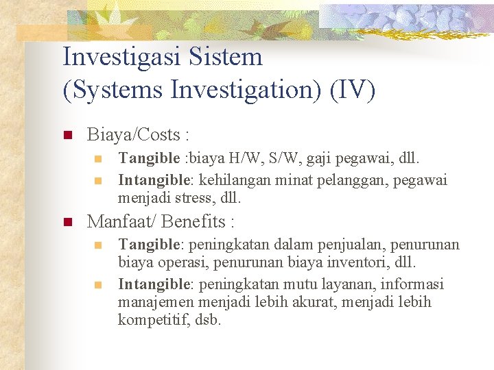 Investigasi Sistem (Systems Investigation) (IV) n Biaya/Costs : n n n Tangible : biaya