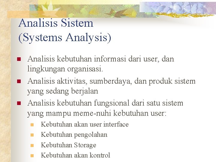 Analisis Sistem (Systems Analysis) n n n Analisis kebutuhan informasi dari user, dan lingkungan