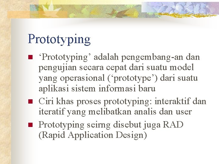 Prototyping n n n ‘Prototyping’ adalah pengembang-an dan pengujian secara cepat dari suatu model