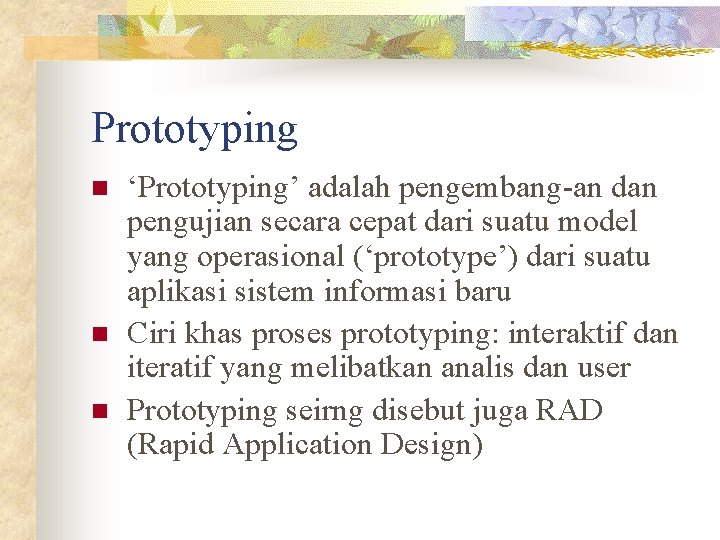 Prototyping n n n ‘Prototyping’ adalah pengembang-an dan pengujian secara cepat dari suatu model Prototyping n n n ‘Prototyping’ adalah pengembang-an dan pengujian secara cepat dari suatu model