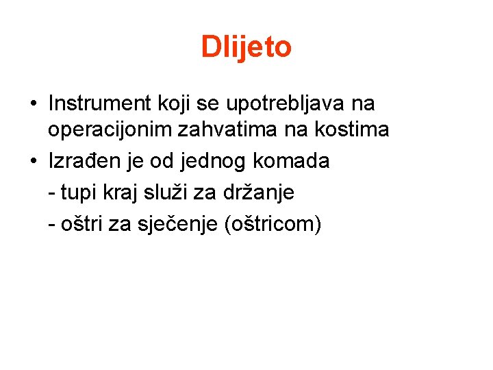 Dlijeto • Instrument koji se upotrebljava na operacijonim zahvatima na kostima • Izrađen je