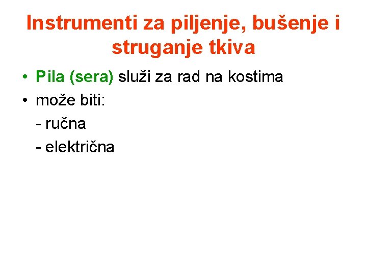 Instrumenti za piljenje, bušenje i struganje tkiva • Pila (sera) služi za rad na