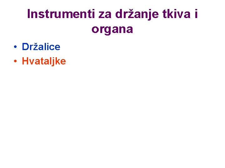 Instrumenti za držanje tkiva i organa • Držalice • Hvataljke 