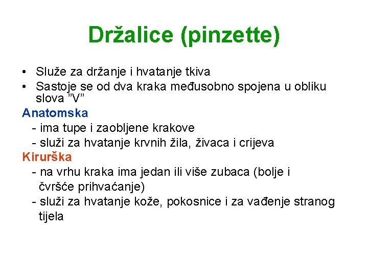 Držalice (pinzette) • Služe za držanje i hvatanje tkiva • Sastoje se od dva