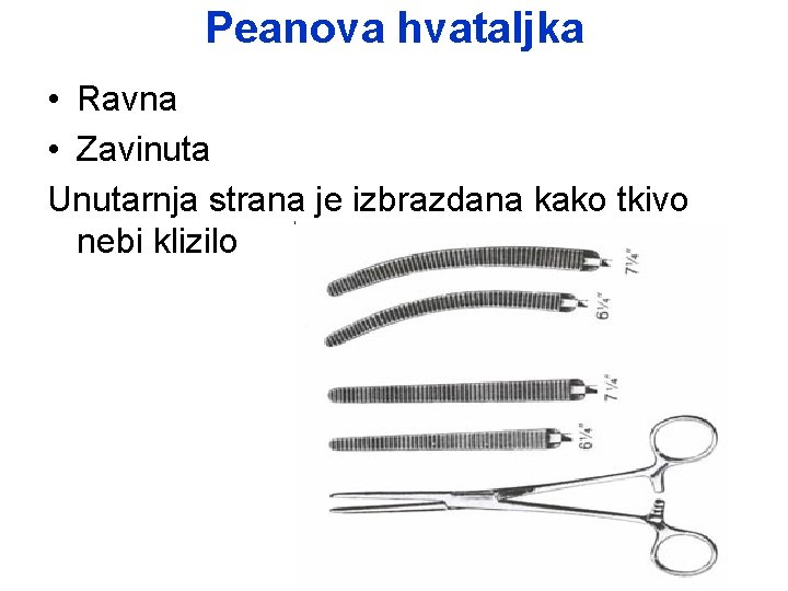 Peanova hvataljka • Ravna • Zavinuta Unutarnja strana je izbrazdana kako tkivo nebi klizilo