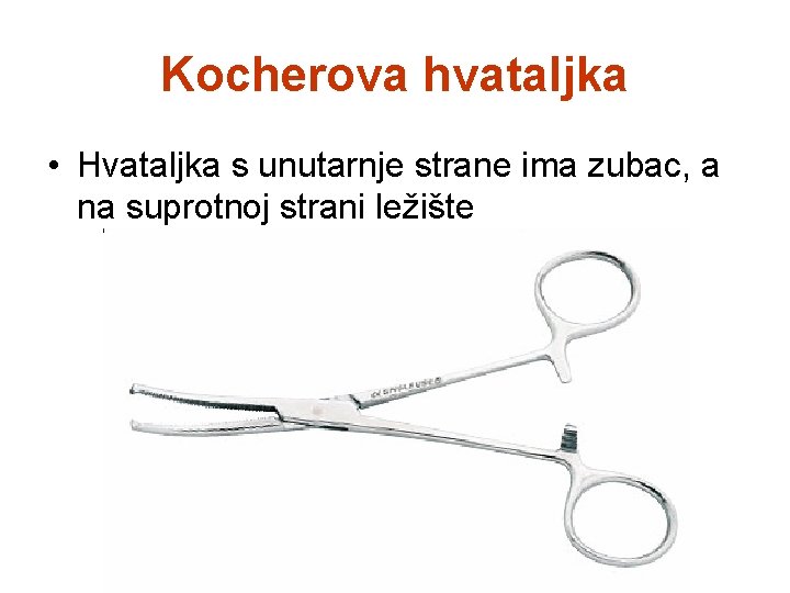 Kocherova hvataljka • Hvataljka s unutarnje strane ima zubac, a na suprotnoj strani ležište