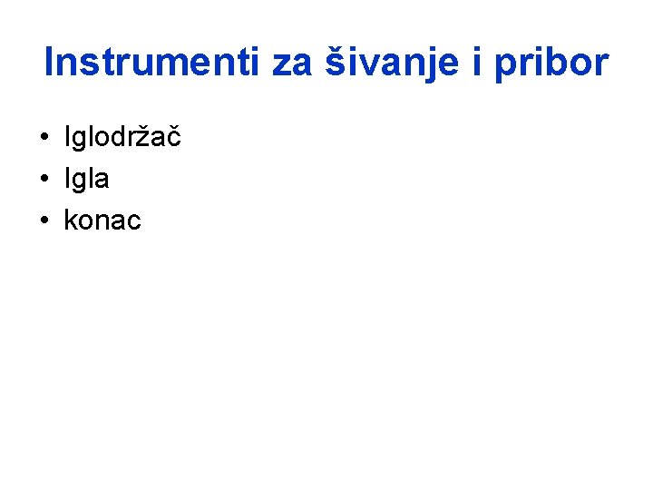 Instrumenti za šivanje i pribor • Iglodržač • Igla • konac 