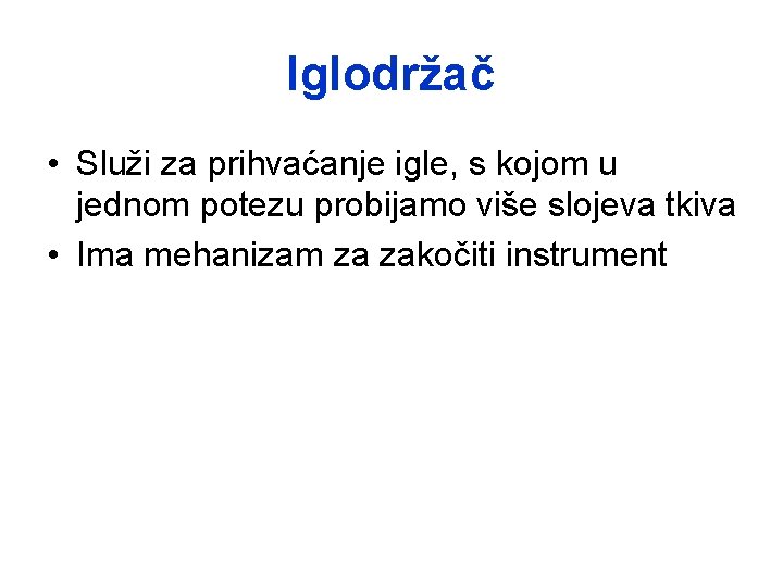 Iglodržač • Služi za prihvaćanje igle, s kojom u jednom potezu probijamo više slojeva