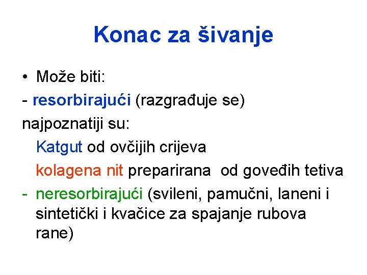 Konac za šivanje • Može biti: - resorbirajući (razgrađuje se) najpoznatiji su: Katgut od