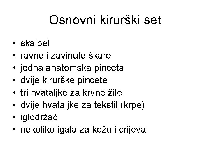 Osnovni kirurški set • • skalpel ravne i zavinute škare jedna anatomska pinceta dvije