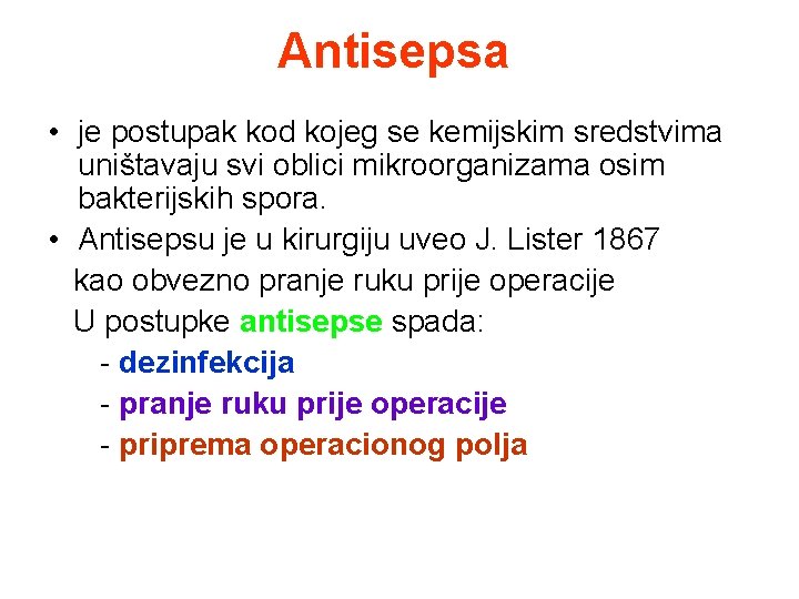 Antisepsa • je postupak kod kojeg se kemijskim sredstvima uništavaju svi oblici mikroorganizama osim