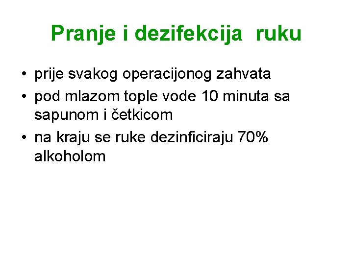 Pranje i dezifekcija ruku • prije svakog operacijonog zahvata • pod mlazom tople vode