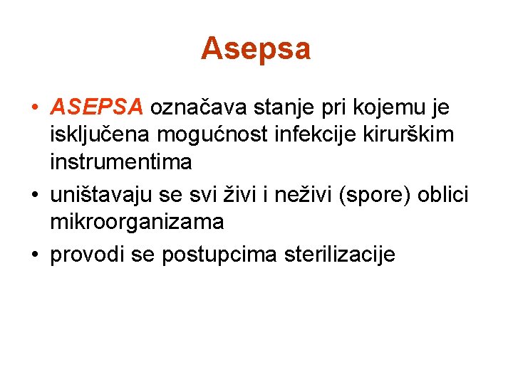 Asepsa • ASEPSA označava stanje pri kojemu je isključena mogućnost infekcije kirurškim instrumentima •