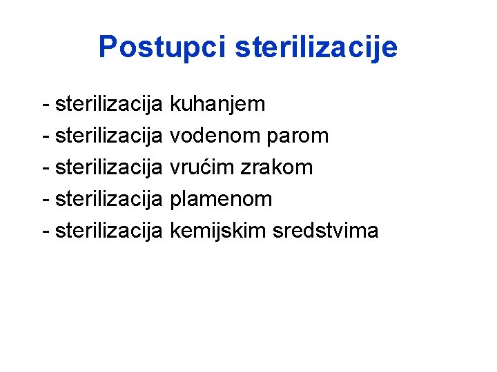 Postupci sterilizacije - sterilizacija kuhanjem - sterilizacija vodenom parom - sterilizacija vrućim zrakom -