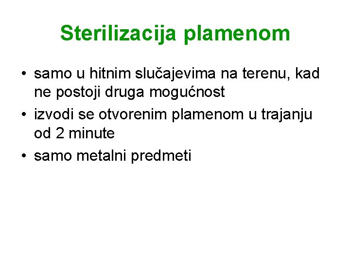 Sterilizacija plamenom • samo u hitnim slučajevima na terenu, kad ne postoji druga mogućnost