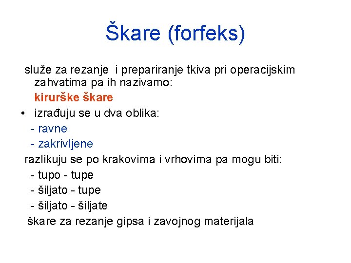 Škare (forfeks) služe za rezanje i prepariranje tkiva pri operacijskim zahvatima pa ih nazivamo: