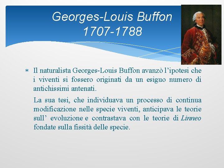 Georges-Louis Buffon 1707 -1788 Il naturalista Georges-Louis Buffon avanzò l’ipotesi che i viventi si