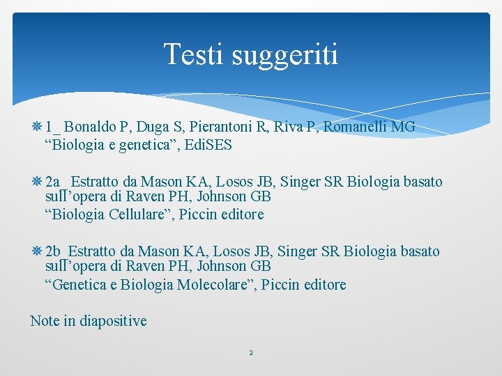 Testi suggeriti ¯ 1_ Bonaldo P, Duga S, Pierantoni R, Riva P, Romanelli MG