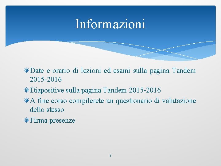 Informazioni ¯Date e orario di lezioni ed esami sulla pagina Tandem 2015 -2016 ¯Diapositive