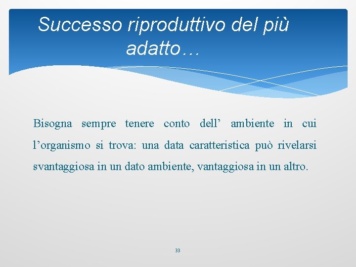 Successo riproduttivo del più adatto… Bisogna sempre tenere conto dell’ ambiente in cui l’organismo