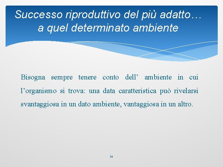 Successo riproduttivo del più adatto… a quel determinato ambiente Bisogna sempre tenere conto dell’