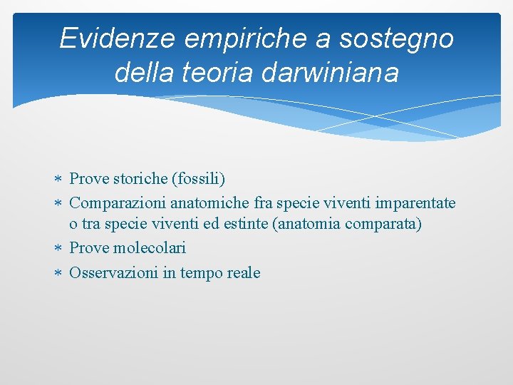 Evidenze empiriche a sostegno della teoria darwiniana Prove storiche (fossili) Comparazioni anatomiche fra specie