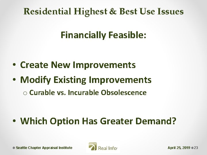 Residential Highest & Best Use Issues Financially Feasible: • Create New Improvements • Modify