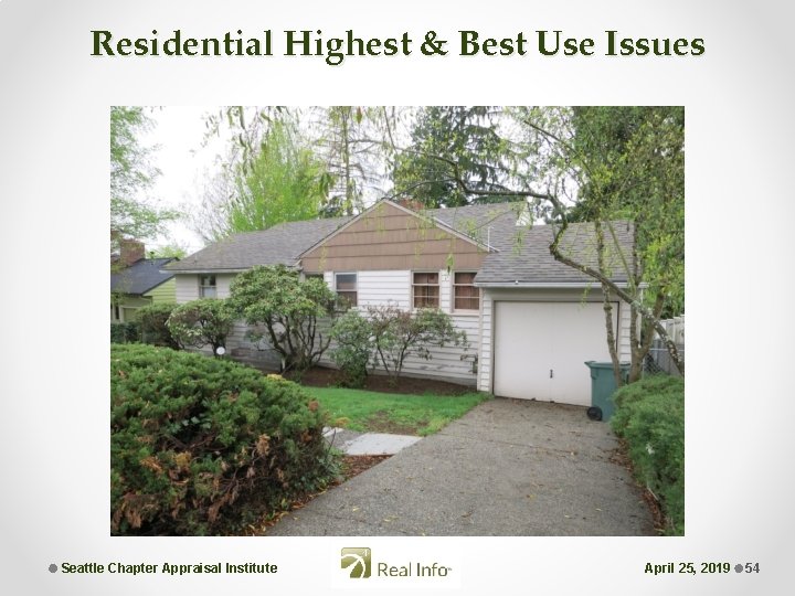 Residential Highest & Best Use Issues Seattle Chapter Appraisal Institute April 25, 2019 54