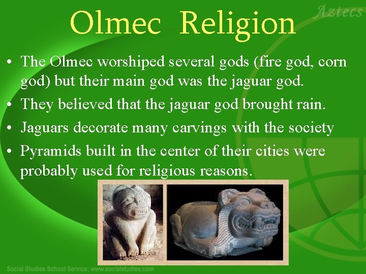 Olmec Religion • The Olmec worshiped several gods (fire god, corn god) but their
