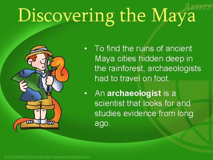 Discovering the Maya • To find the ruins of ancient Maya cities hidden deep