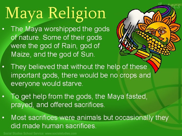 Maya Religion • The Maya worshipped the gods of nature. Some of their gods