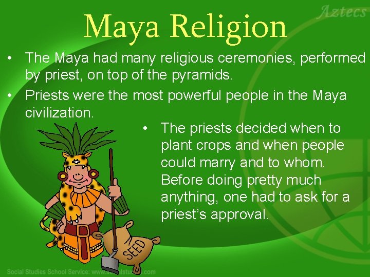 Maya Religion • The Maya had many religious ceremonies, performed by priest, on top