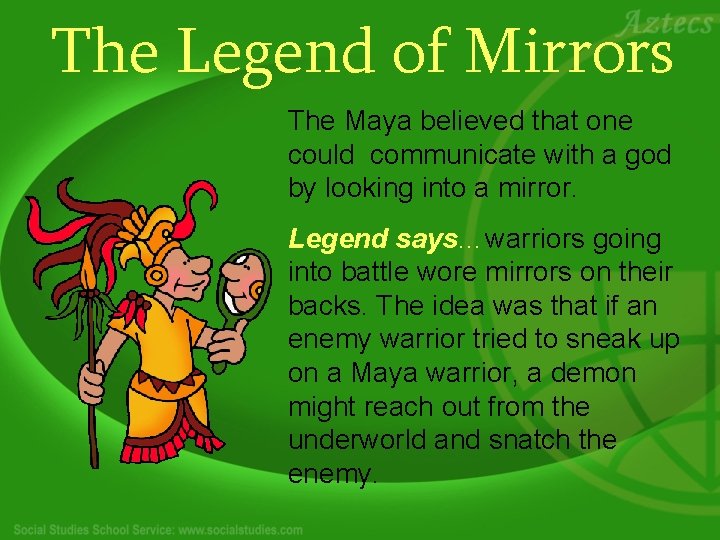 The Legend of Mirrors The Maya believed that one could communicate with a god