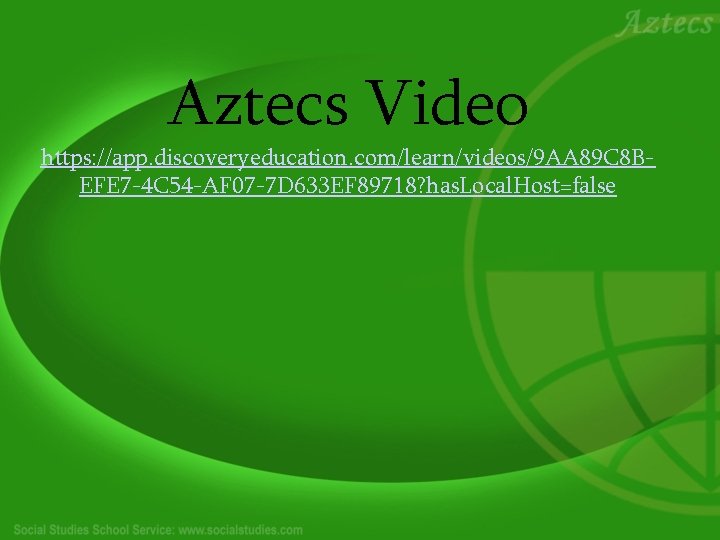 Aztecs Video https: //app. discoveryeducation. com/learn/videos/9 AA 89 C 8 BEFE 7 -4 C